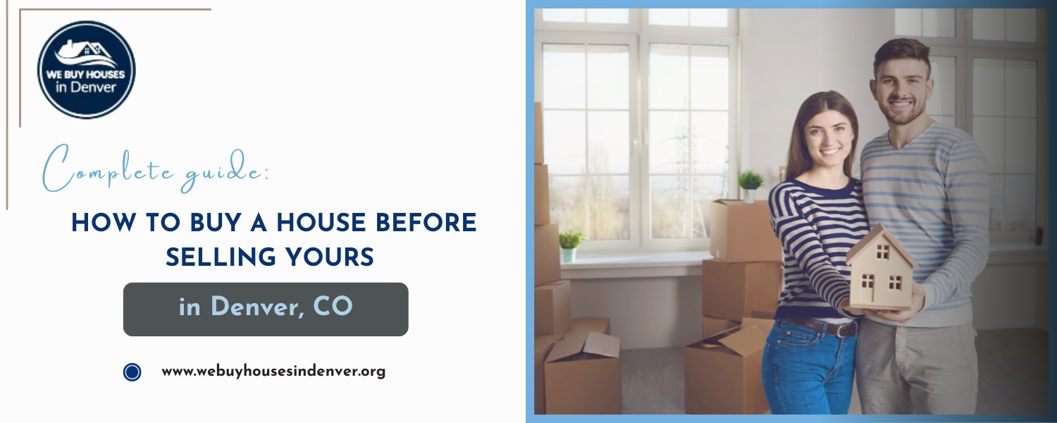 how to buy a house before selling yours in Denver, CO