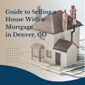 How Does Selling a Mortgaged House in Denver Work?