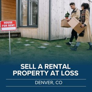 How to sell a rental property at loss in Denver, CO