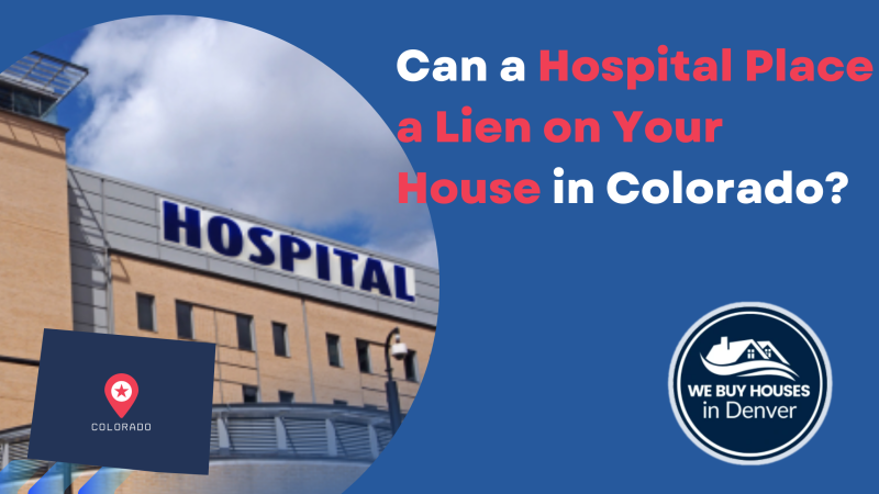 Can a hospital put a lien on your house in Colorado