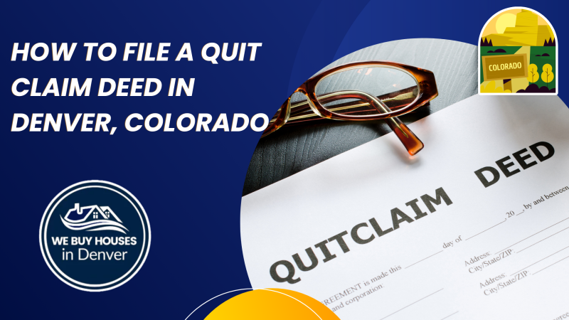 How To File A Quit Claim deed in Denver, Colorado