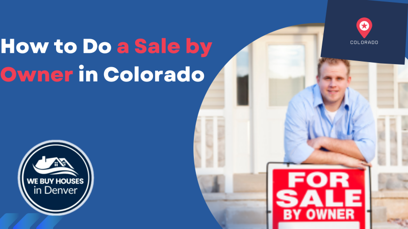How to Do a Sale by Owner in Colorado How to Do a Sale by Owner in Colorado