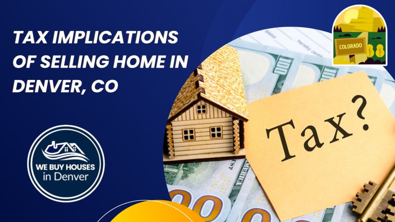 Tax Implications Of Selling Property In Denver, CO in​ [market_city]